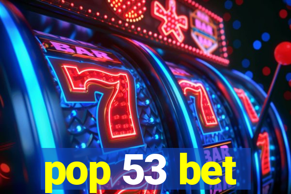 pop 53 bet